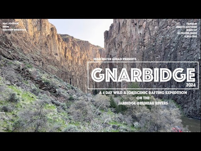 Gnarbidge 2024 ~ Rafting the Jarbidge-Bruneau Wild & Scenic Rivers in Remote Southern Idaho