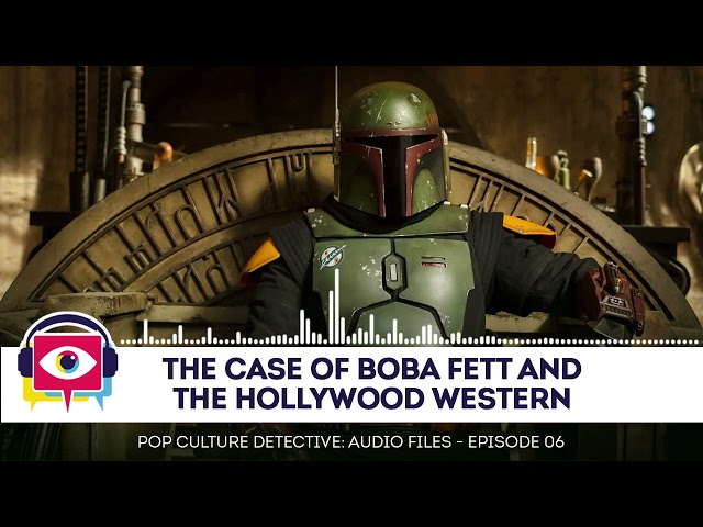 Audio Episode 06 - The Case of Boba Fett and the Hollywood Western