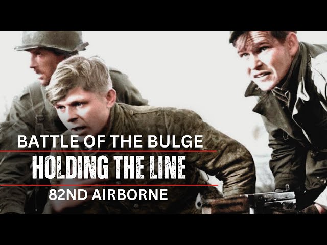 82nd Airborne - Holding The Line In The Battle Of The Bulge