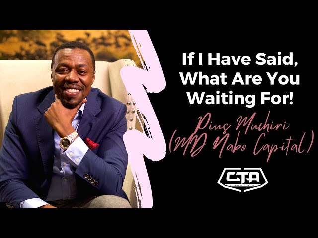 1269. If I Have Said, What Are You Waiting For! - Pius Muchiri, MD @Nabo Capital (The Play House)