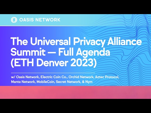 The Universal Privacy Alliance Summit — Full Agenda (ETH Denver 2023)