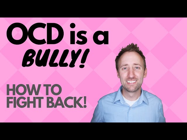 OCD Is a Bully: How To Fight Back and Be The Boss!