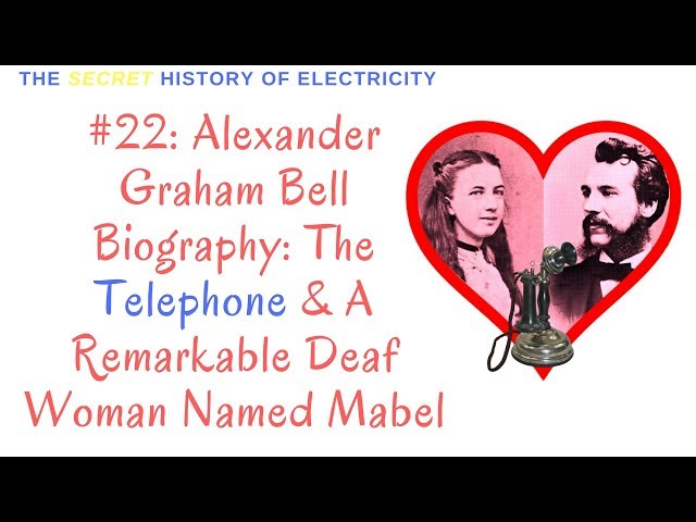 Alexander Graham Bell Biography: The Telephone & A Remarkable Deaf Woman Named Mabel