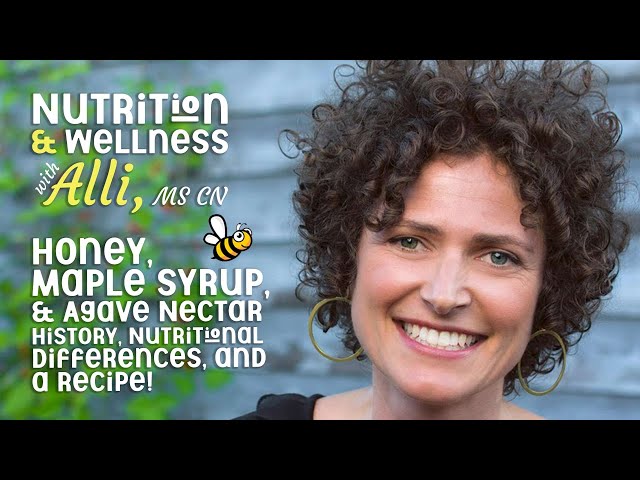 (S7E9) Nutrition & Wellness with Alli, MS, CN - Honey, Maple Syrup, and Agave Nectar