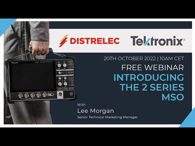 Tektronix Webinar - 2 Series MSO with Lee Morgan Senior Technical Marketing Manager
