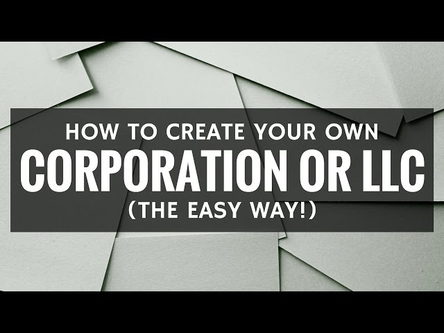 How to Create Your Own Corporation or LLC (the Easy Way)