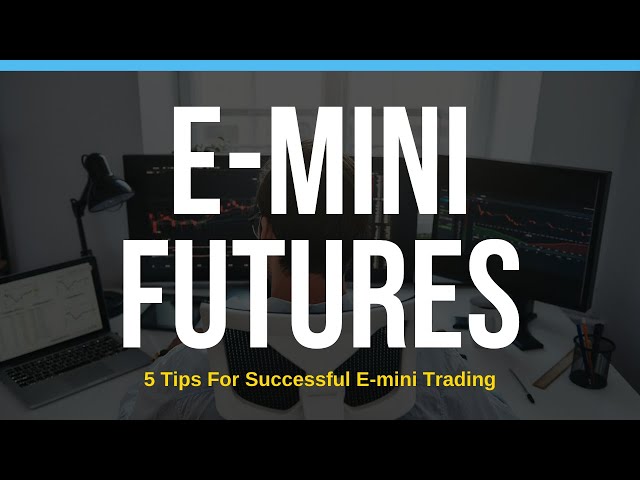 5 Tips for Successful E-Mini Trading