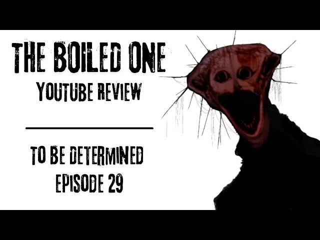 To Be Determined - Episode Twenty Nine | The Boiled One Phenomenon