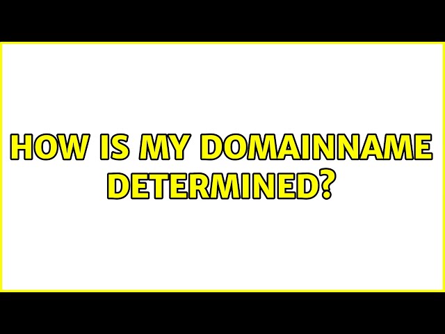Unix & Linux: How is my domainname determined? (2 Solutions!!)