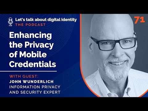 Enhancing the Privacy of Mobile Credentials, with John Wunderlich – Podcast Episode 71