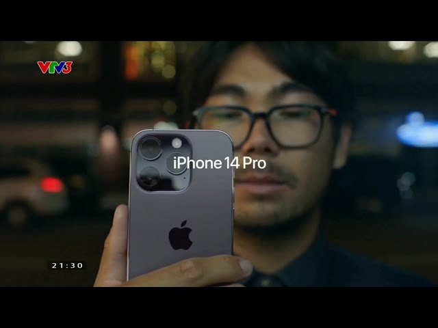 Apple quảng cáo quảng cáo hệ thống camera Pro trên VTV3 | iPhone 14 Pro
