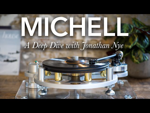 The Michell Audio Story -A Deep Dive with Jonathan Nye