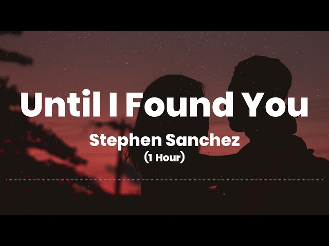 Until I Found You - Stephen Sanchez (1 Hour Music Lyrics)