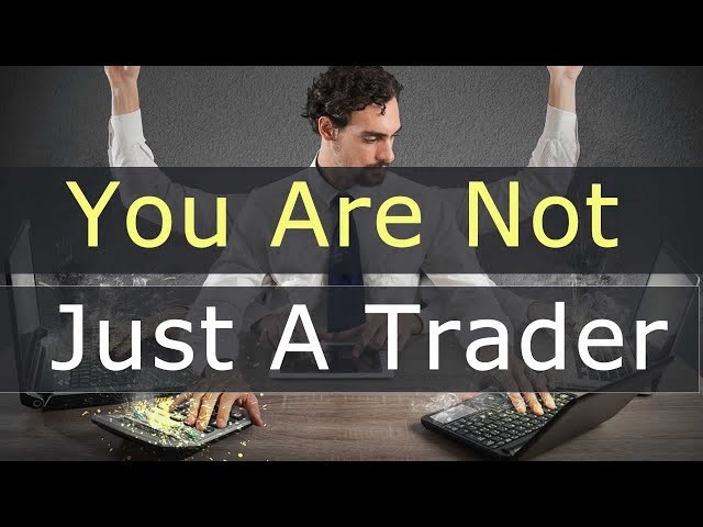 You Are Not Just A Trader