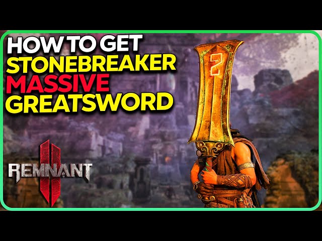 How to Get Stonebreaker - Best Greatsword in Remnant 2