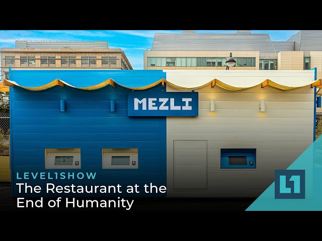The Level1 Show August 26 2022: The Restaurant at the End of Humanity