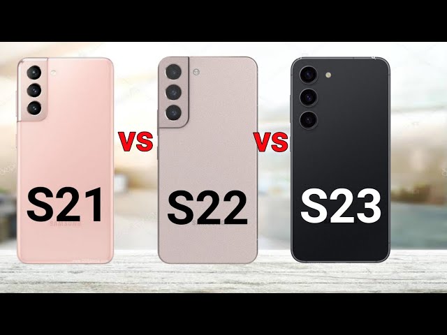 Samsung Galaxy S23 vs Samsung Galaxy S22 vs Samsung Galaxy S21