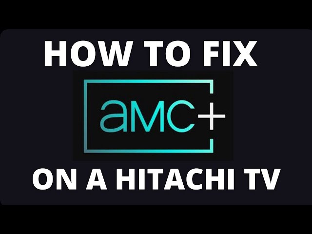 How To Fix AMC+ on a Hitachi TV