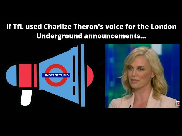 If TfL used Charlize Theron's voice for London Underground announcements...