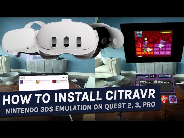 How To Install CitraVR Nintendo 3DS Emulator On Quest 2, 3, Pro