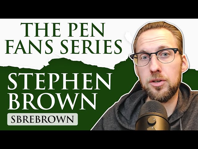 The Pen Fans Series: Stephen Brown (SBREBROWN)
