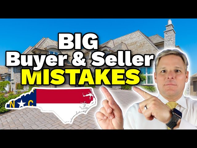 North Carolina Home Buyers & Sellers are Making BIG MISTAKES