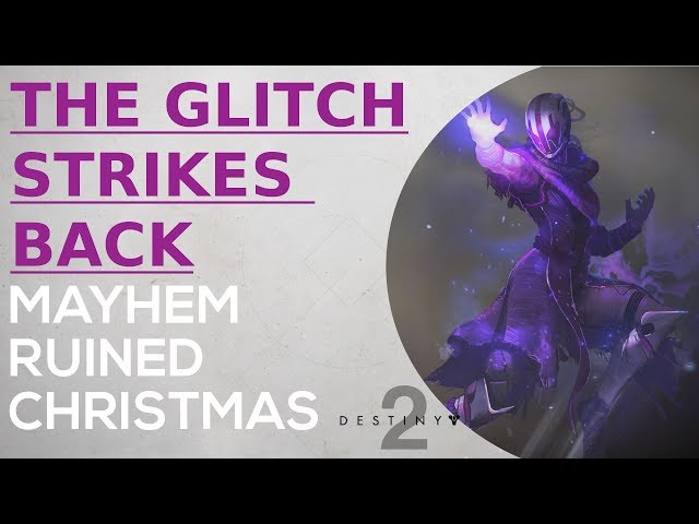 Destiny 2 - The Glitch Strikes Back - Mayhem Ruined Christmas