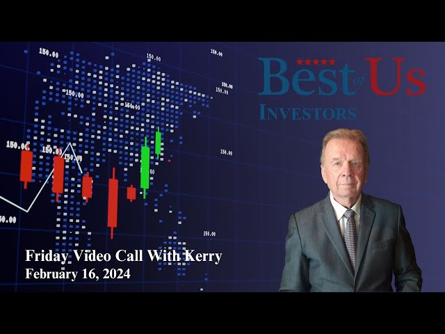 Kerrys Friday Video Call February 16, 2024