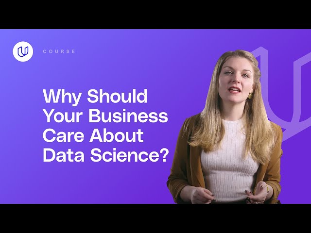 Why Should Your Business Care About Data Science