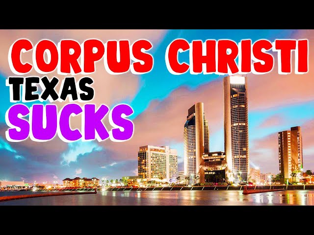 TOP 10 Reasons why CORPUS CHRISTI, TEXAS is the WORST city in the US!