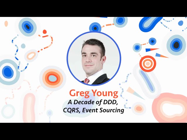 Greg Young — A Decade of DDD, CQRS, Event Sourcing