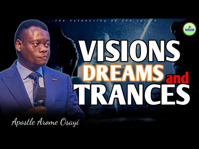 UNDERSTANDING THE SECRETS BEHIND SPIRITUAL VISIONS, TRANCE AND DREAMS | Apostle Arome Osayi - 1sound
