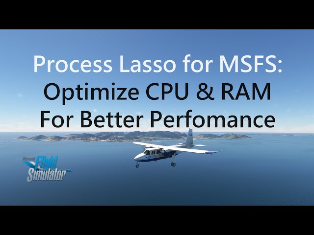 Process Lasso for MSFS: Increase Performance and Smoothness with CPU and RAM Optimizing
