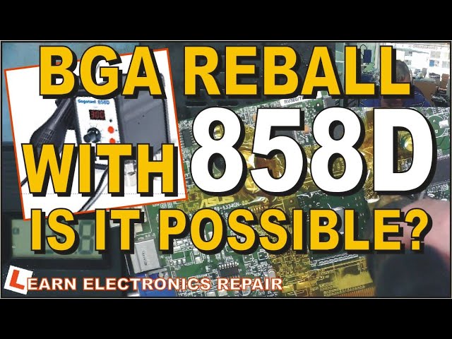 Can we REBALL a BGA / GPU with a cheap hot air station 858D?