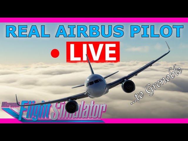 Real Airbus Pilot Flies the FlyByWire A32NX Live! Manchester to Grenoble