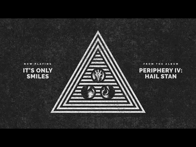 Periphery - It's Only Smiles (Audio)