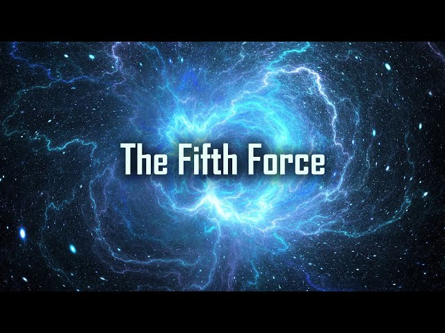 The Fifth Force of the Universe