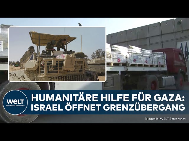 KRIEG IN NAHOST: Israel öffnet wichtigen Grenzübergang für Gaza-Hilfslieferungen