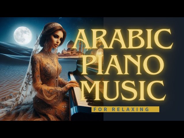 Arabian Beautiful Piano Music for Relaxing,Meditation and Work | Lounge, Instrumental, BGM