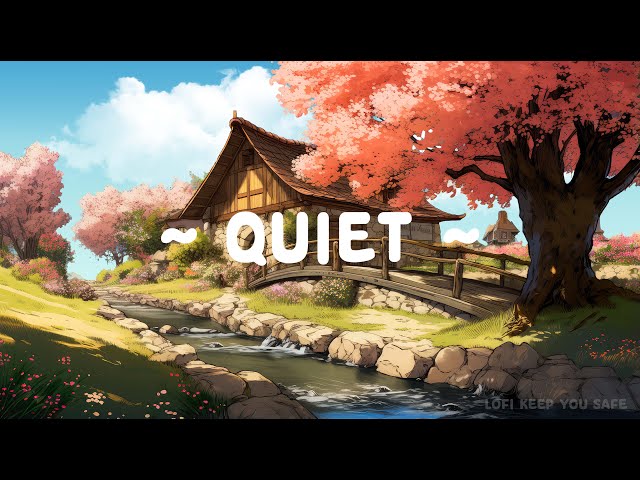 Quiet 🌳 Lofi Keep You Safe 🍃 Safe Time ~ Lofi hip hop for [ Healing - Study - Relax ]