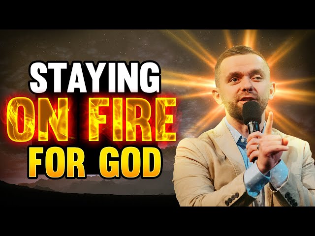 Staying on FIRE for GOD