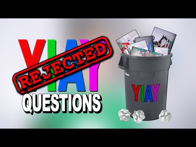 REJECTED YIAY QUESTIONS! (YIAY #436)