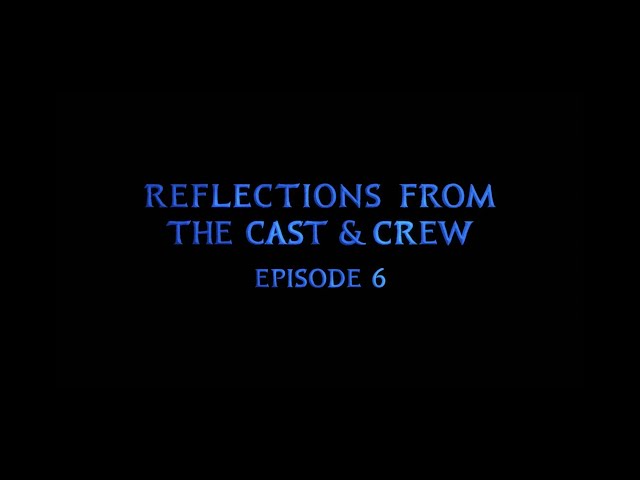 Reflections from the Cast and Crew | Episode 6