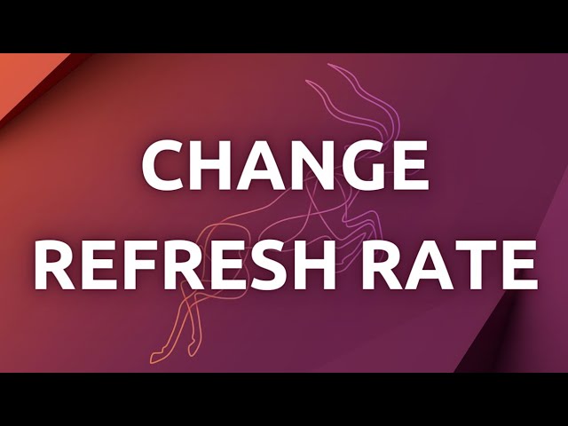 "How To Change The Refresh Rate Of The Gnome Desktop Manager (GDM)"
