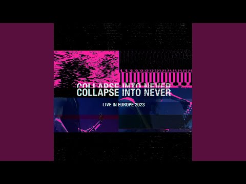 Collapse Into Never (Live in Europe 2023)