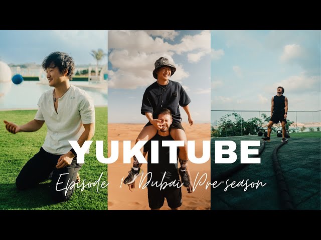 YukiTube EP1: Dubai 2023 Preseason Training Camp BTS