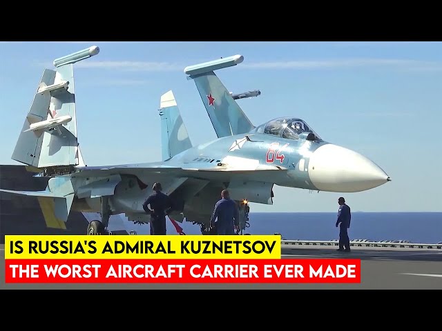 Is Russia's Admiral Kuznetsov the worst aircraft carrier ever made