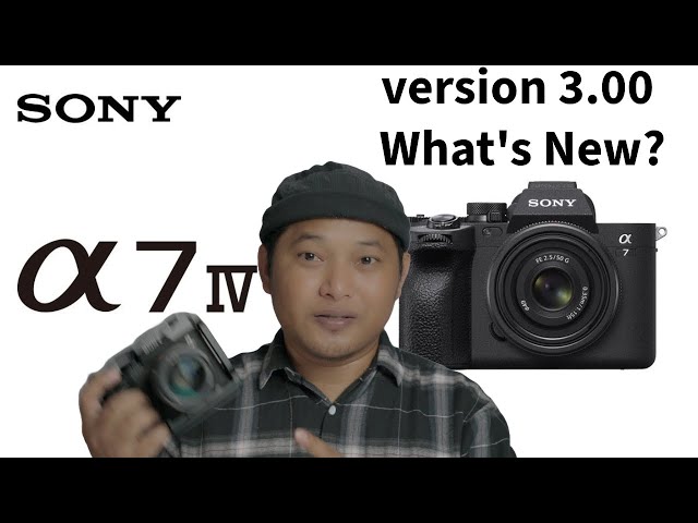 Sony A7 IV Firmware version 3.00  Follow up What's New?