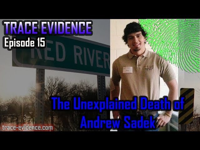 Trace Evidence - 015 - The Unexplained Death of Andrew Sadek