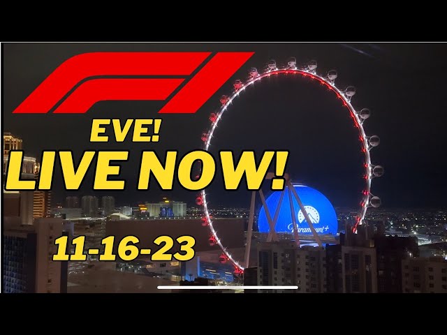LIVE NOW! EVE of F1 GRAND PRIX LAS VEGAS STRIP What’s it look like now? 11-16-23